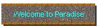 Welcome to Paradise