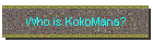 Who is KokoMana?